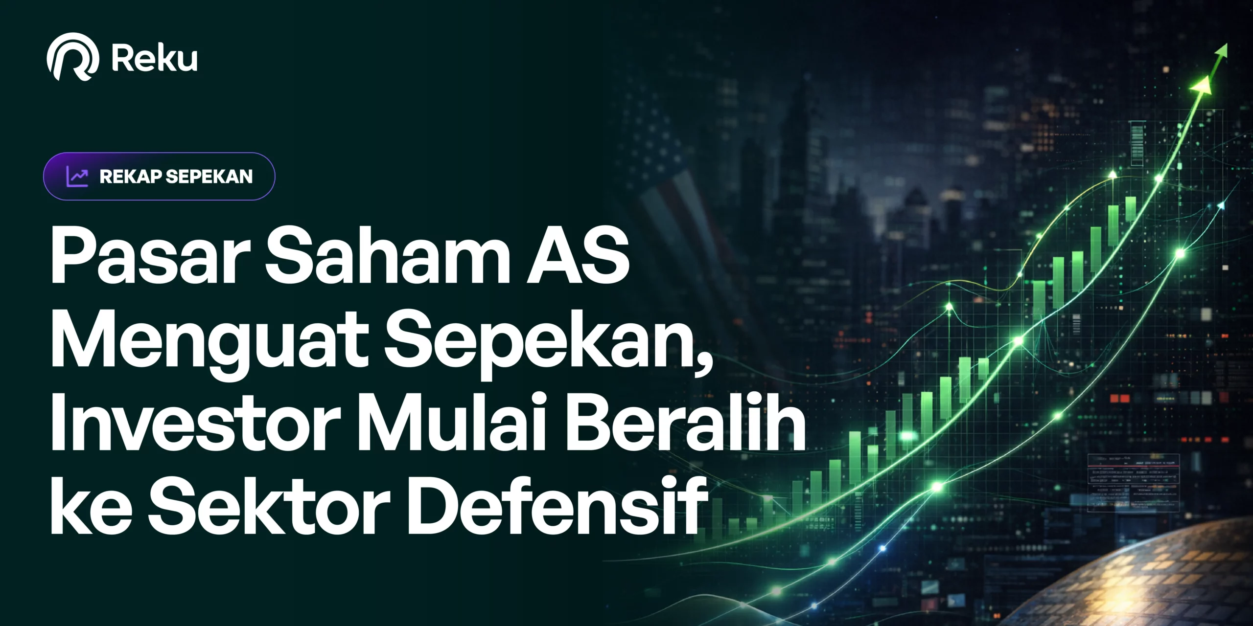 Pasar Saham AS Menguat Sepekan, Investor Mulai Beralih ke Sektor Defensif